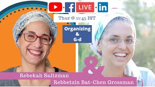 Organizing & G-d | Rebekah Saltzman & Rebbetzin Bat-Chen Grossman | Connected For Real