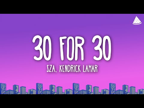 SZA, Kendrick Lamar - 30 For 30 (Lyrics)