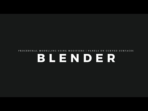 Blender | Procedural Modelling Using Modifiers | Panels on Curved Surfaces