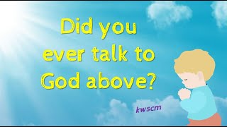 Did You Ever Talk To God Above |  kwscm