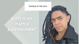 Node.js & Servers : What's the rol  of Node.js  in Web development?