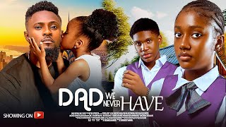 DAD WE NEVER HAVE - Annabel Opara, Dera Osadebe, Kelvin Ezike New Nigerian Movie 2024