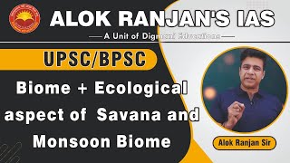 UPSC/BPSC | Biome + Ecological aspect of Savana & Monsoon Biome | Hindi Med. | ALOK RANJAN'S CLASSES