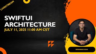 SwiftUI Architecture - Livestream (07/11/2025 at 11:00 AM CST)