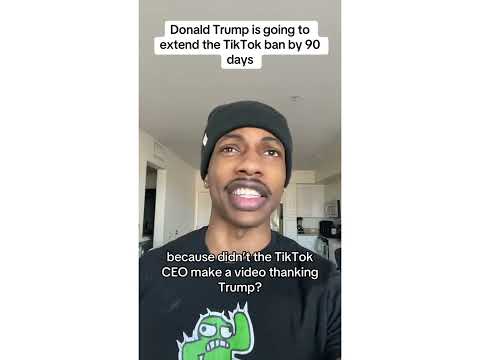 Donald Trump is going to extend the TikTok ban by 90 days