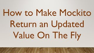 How to Make Mockito Return an Updated Value On The Fly