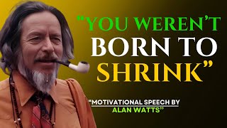 ALAN WATTS - who were you before the world told you to shrink? - Alan Watts Best Motivational Speech