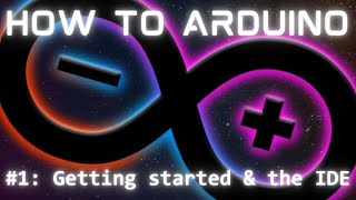 How To Get Started & The IDE | Arduino Tutorial Series  Ep. 1