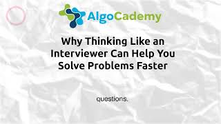 Why Thinking Like an Interviewer Can Help You Solve Problems Faster | AlgoCademy Podcast