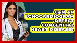 Can An Echocardiogram Detect Congenital Heart Disease? - The Health Brief