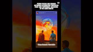 Pedro Pascal Shared Superman and Fantastic 4 Artwork