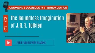 Reading Practice | C1- C2 | The Boundless Imagination of J.R.R. Tolkien
