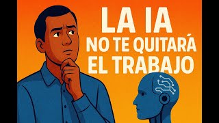 La IA No Te Quitará el Trabajo (Aún): Que no cunda el pánico!