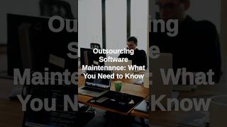 Outsourcing Software Maintenance: What You Need to Know