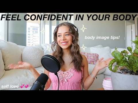 HOW TO OVERCOME BODY IMAGE ISSUES & START FEELING CONFIDENT | battling insecurity & embracing you!!!