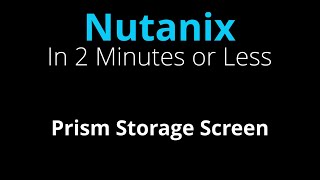 Nutanix Prism Storage Screen Overview - Nutanix in 2 Minutes or Less
