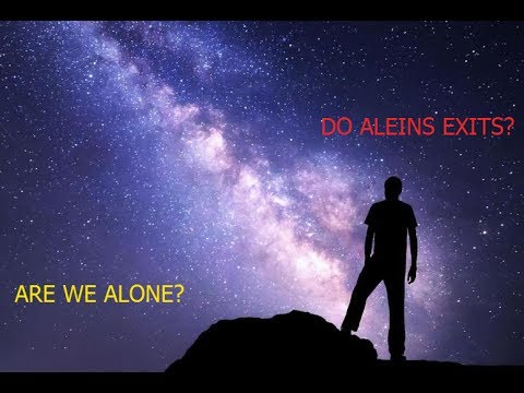 DO ALIENS EXIST/ARE WE ALONE?