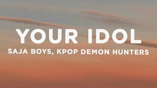 Saja Boys - Your Idol (Lyrics) KPop Demon Hunters