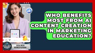 Who Benefits Most From AI Content Creation in Marketing Education?