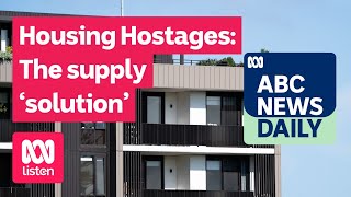 Housing Hostages: The supply ‘solution’ | ABC News Daily podcast