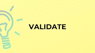 What is the meaning of the word VALIDATE?