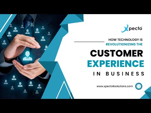 How Technology is Revolutionizing the Customer Experience in Business - Xpecto