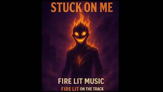 Stuck on Me By Fire Lit Music