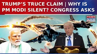 Trump’s Fresh Claim On India-Pak War: ‘5 Jets Downed’ | Congress Questions PM Modi’s Silence