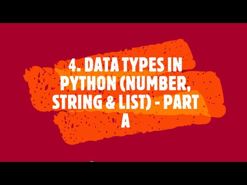 4. Data Types in Python (Number, Strings & List) - PART A