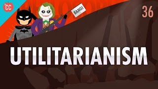 Utilitarianism: Crash Course Philosophy #36