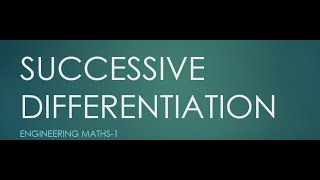 SUCCESSIVE DIFFERENTIATION ENGINEERING MATHS -1