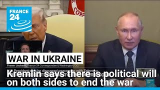 Kremlin says there is political will on both sides to end Ukraine war • FRANCE 24 English
