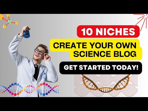 Start a Science Blog That Changes the World: 10 Popular Topics