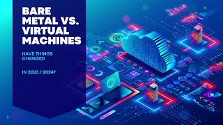 Bare Metal vs Virtual Machines 2.0