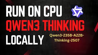 Run Qwen3-235B-A22B-Thinking on CPU Locally: Step-by-Step Easy Tutorial