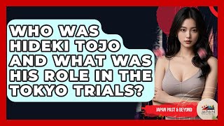 Who Was Hideki Tojo And What Was His Role In The Tokyo Trials? - Japan Past and Present