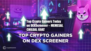 Top Crypto Gainers Today on DEXScreener – MEMESAI, CHILDAI, GOAT