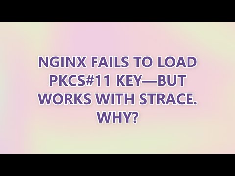 Nginx Fails to Load PKCS#11 Key—But Works with strace. Why?