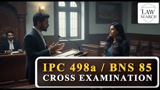 Cross Examination IPC 498a / BNSS 85 केस मे पत्नी से पूछे जाने वाले सवाल, वकील की रणनीति