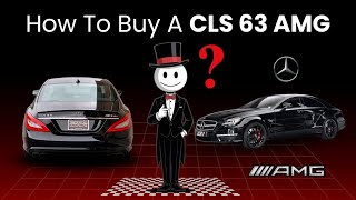 How to Buy a CLS 63 AMG (Without Selling Your Soul... Probably)