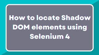 What is Shadow DOM? | How to identify shadow root elements using Selenium 4 | GetShadowRoot method
