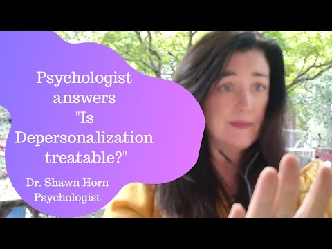 Psychologist answers, "Is Depersonalization Treatable?"