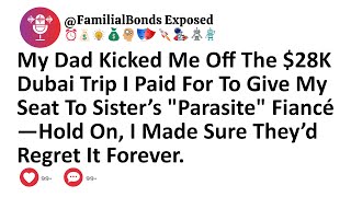 My Dad Kicked Me Off The $28K Dubai Trip I Paid For To Give My Seat To Sister’s "Parasite" Fiancé...