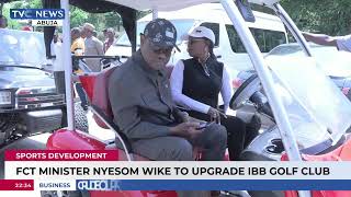 FCT Minister Nyeson Wike To Upgrade IBB Golf Club Abuja