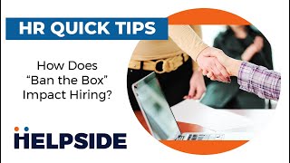 Helpside HR Quick Tips - How Does "Ban the Box" Impact Hiring?