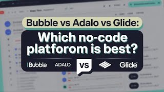 Bubble vs Adalo vs Glide — Which no-code app builder is right for YOU in 2025?