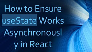 How to Ensure useState Works Asynchronously in React