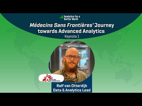 Ralf van Otterdijk - Medecins Sans Frontieres' Journey towards Advanced Analytics