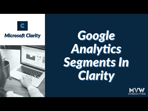 Using Google Analytics Segments - Microsoft Clarity Series