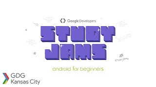 Study Jams: Android for Beginners Hangout 1 by GDG Kansas City